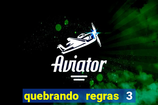 quebrando regras 3 filme completo dublado mega filmes